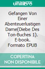 Gefangen Von Einer Abenteuerlustigen Dame(Diebe Des Ton-Buches 1). E-book. Formato EPUB ebook