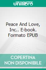 Peace And Love, Inc.. E-book. Formato EPUB ebook