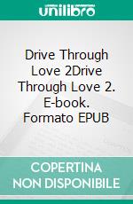 Drive Through Love 2Drive Through Love 2. E-book. Formato EPUB ebook