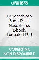 Lo Scandaloso Bacio Di Un Mascalzone. E-book. Formato EPUB ebook
