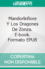 Mandorlinfiore  Y Los Dragones De Zonza. E-book. Formato EPUB ebook