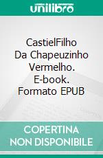 CastielFilho Da Chapeuzinho Vermelho. E-book. Formato EPUB ebook