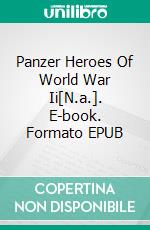 Panzer Heroes Of World War Ii[N.a.]. E-book. Formato EPUB ebook