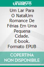 Um Lar Para O NatalUm Romance De Férias Em Uma Pequena Cidade. E-book. Formato EPUB ebook