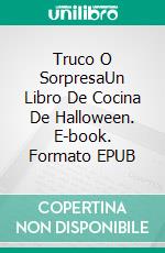 Truco O SorpresaUn Libro De Cocina De Halloween. E-book. Formato EPUB ebook