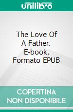 The Love Of A Father. E-book. Formato EPUB ebook