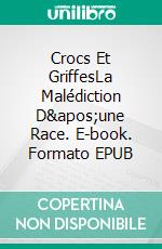 Crocs Et GriffesLa Malédiction D'une Race. E-book. Formato EPUB ebook