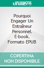 Pourquoi Engager Un Entraîneur Personnel. E-book. Formato EPUB ebook