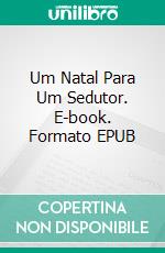 Um Natal Para Um Sedutor. E-book. Formato EPUB ebook