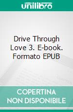 Drive Through Love 3. E-book. Formato EPUB ebook