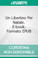 Un Libertino Per Natale. E-book. Formato EPUB ebook