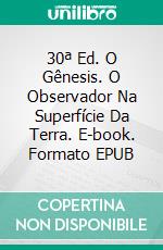 30ª Ed. O Gênesis. O Observador Na Superfície Da Terra. E-book. Formato EPUB ebook