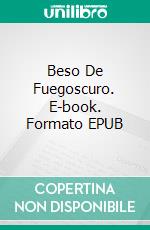 Beso De Fuegoscuro. E-book. Formato EPUB ebook