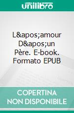 L'amour D'un Père. E-book. Formato EPUB ebook