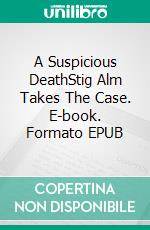 A Suspicious DeathStig Alm Takes The Case. E-book. Formato EPUB ebook