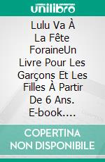 Lulu Va À La Fête ForaineUn Livre Pour Les Garçons Et Les Filles À Partir De 6 Ans. E-book. Formato EPUB ebook