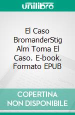 El Caso BromanderStig Alm Toma El Caso. E-book. Formato EPUB ebook