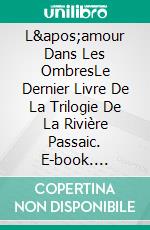 L'amour Dans Les OmbresLe Dernier Livre De La Trilogie De La Rivière Passaic. E-book. Formato EPUB ebook