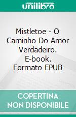 Mistletoe -  O Caminho Do Amor Verdadeiro. E-book. Formato EPUB ebook
