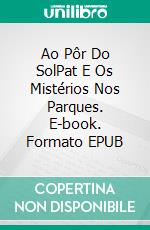 Ao Pôr Do SolPat E Os Mistérios Nos Parques. E-book. Formato EPUB ebook