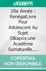 1Re Année : RenégatLivre Pour Adolescent Au Sujet D'une Académie Surnaturelle. E-book. Formato EPUB ebook