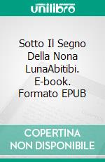 Sotto Il Segno Della Nona LunaAbitibi. E-book. Formato EPUB ebook