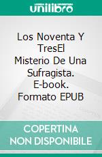 Los Noventa Y TresEl Misterio De Una Sufragista. E-book. Formato EPUB ebook