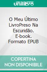 O Meu Último LivroPreso Na Escuridão. E-book. Formato EPUB ebook