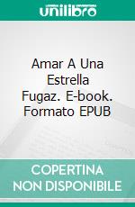 Amar A Una Estrella Fugaz. E-book. Formato EPUB ebook