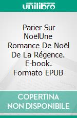 Parier Sur NoëlUne Romance De Noël De La Régence. E-book. Formato EPUB ebook