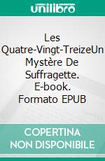 Les Quatre-Vingt-TreizeUn Mystère De Suffragette. E-book. Formato EPUB ebook