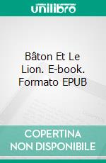 Bâton Et Le Lion. E-book. Formato EPUB ebook