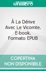 À La Dérive Avec Le Vicomte. E-book. Formato EPUB ebook