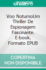 Voo NoturnoUm Thriller De Espionagem Fascinante. E-book. Formato EPUB ebook