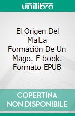 El Origen Del MalLa Formación De Un Mago. E-book. Formato EPUB ebook