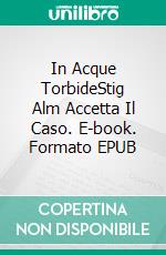 In Acque TorbideStig Alm Accetta Il Caso. E-book. Formato EPUB ebook
