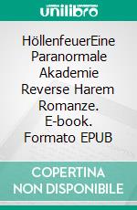 HöllenfeuerEine Paranormale Akademie Reverse Harem Romanze. E-book. Formato EPUB ebook