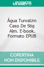 Água TurvaUm Caso De Stig Alm. E-book. Formato EPUB ebook