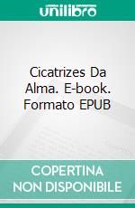 Cicatrizes Da Alma. E-book. Formato EPUB ebook