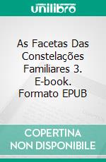As Facetas Das Constelações Familiares 3. E-book. Formato EPUB ebook