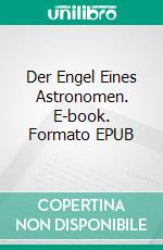 Der Engel Eines Astronomen. E-book. Formato EPUB ebook