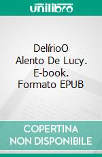 DelírioO Alento De Lucy. E-book. Formato EPUB ebook