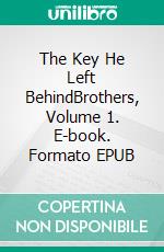 The Key He Left BehindBrothers, Volume 1. E-book. Formato EPUB ebook