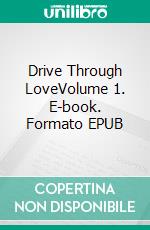Drive Through LoveVolume 1. E-book. Formato EPUB ebook
