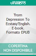 "from Depression To Ecstasy"English. E-book. Formato EPUB ebook