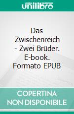 Das Zwischenreich - Zwei Brüder. E-book. Formato EPUB ebook