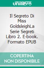 Il Segreto Di Miss GoldsleighLa Serie Segreti Libro 2. E-book. Formato EPUB ebook