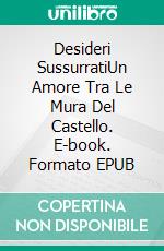 Desideri SussurratiUn Amore Tra Le Mura Del Castello. E-book. Formato EPUB ebook