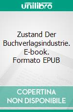 Zustand Der Buchverlagsindustrie. E-book. Formato EPUB ebook