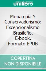 Monarquía Y Conservadurismo: Excepcionalismo Brasileño. E-book. Formato EPUB ebook
